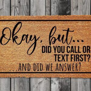 Okay But. Did You Call Or Text First Doormat, Funny Door Mat, Funny Welcome Mat, Cheerful Gift, Funny Home Decor, Housewarming Gift Funny Home Kitchen Doormat Bedroom Doormat 16x24 Inch